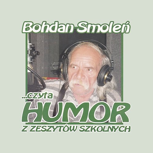 Bohdan Smoleń czyta humor z zeszytów szkolnych Bohdan Smoleń