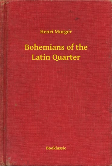Bohemians of the Latin Quarter Murger Henri
