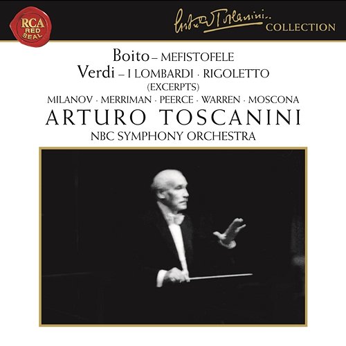 Boito: Mefistofele - Verdi: I Lombardi & Rigoletto (Excerpts) Arturo Toscanini