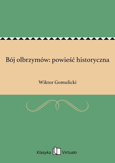 Bój olbrzymów: powieść historyczna Gomulicki Wiktor