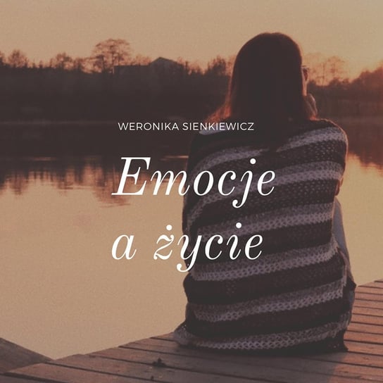 Bój się i rób - Emocje a życie - podcast Sienkiewicz Weronika