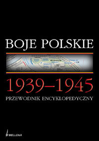 Boje Polskie 1939-1945 Przewodnik Encyklopedyczny Opracowanie zbiorowe