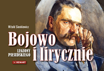 Bojowo i lirycznie. Legiony Piłsudskiego Sienkiewicz Witold