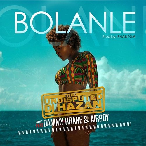 Bolanle DJ Hazan feat. Dammy Krane