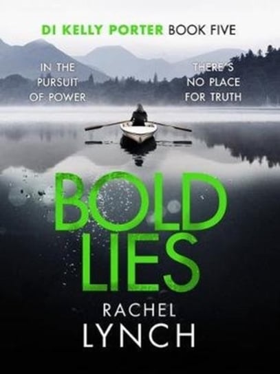Bold Lies: DI Kelly Porter Book Five Rachel Lynch