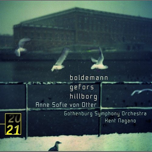 Boldemann / Gefors / Hillborg Anne Sofie von Otter, Gothenburg Symphony Orchestra, Kent Nagano