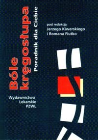 Bóle Kręgosłupa Poradnik dla Ciebie Opracowanie zbiorowe