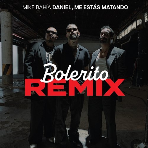 Bolerito Me Estás Matando, Mike Bahía & Daniel