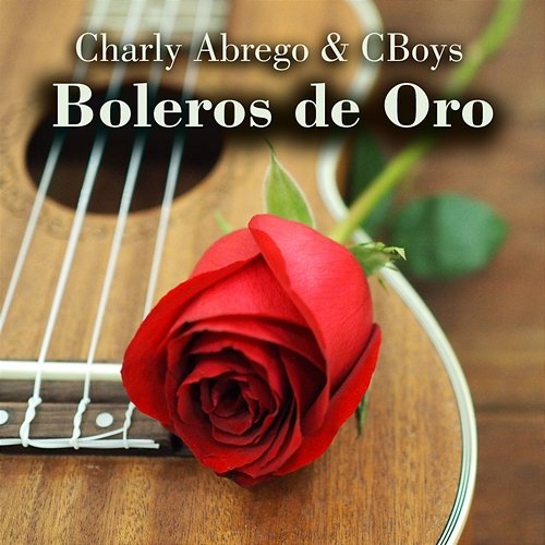 Boleros De Oro Charly Abrego & Cboys