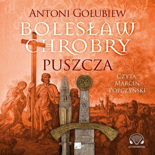 Bolesław Chrobry. Puszcza Gołubiew Antoni