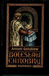Bolesław Chrobry Rozdroża Gołubiew Antoni