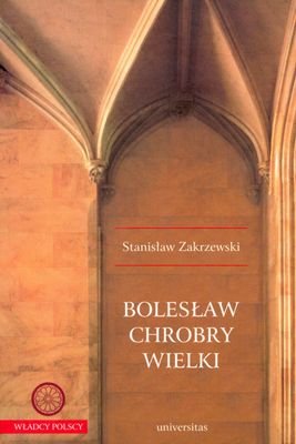 Bolesław Chrobry Wielki Zakrzewski Stanisław