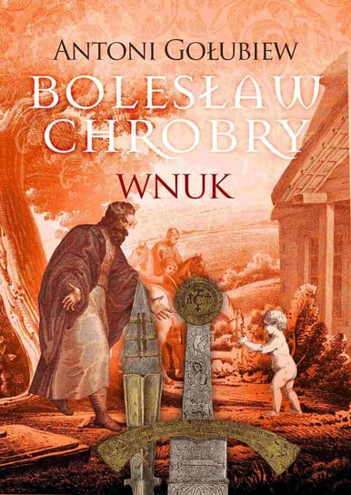 Bolesław Chrobry. Wnuk Gołubiew Antoni