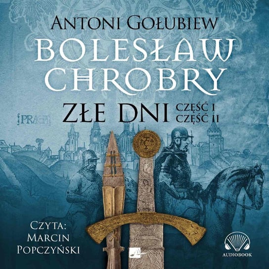 Bolesław Chrobry. Złe dni Gołubiew Antoni