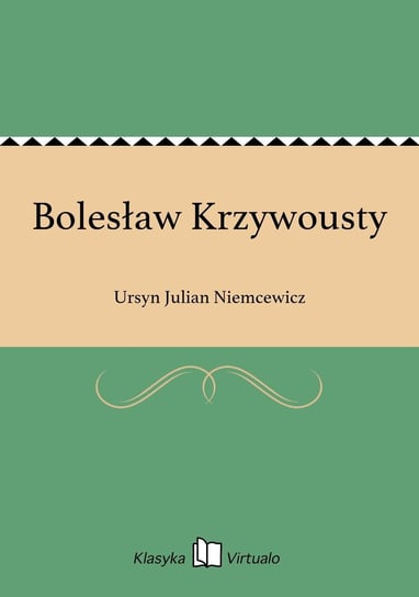 Bolesław Krzywousty Niemcewicz Julian Ursyn