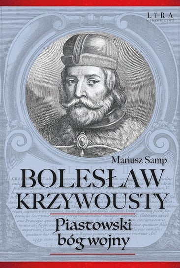 Bolesław Krzywousty. Piastowski bóg wojny Samp Mariusz