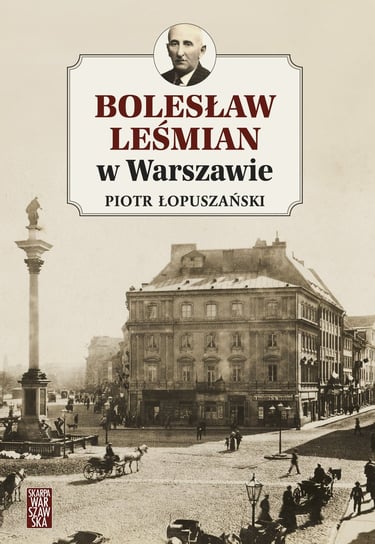 Bolesław Leśmian w Warszawie Łopuszański Piotr