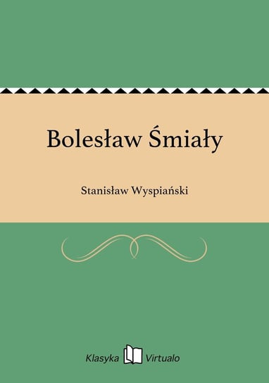 Bolesław Śmiały Wyspiański Stanisław
