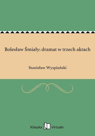 Bolesław Śmiały: dramat w trzech aktach Wyspiański Stanisław