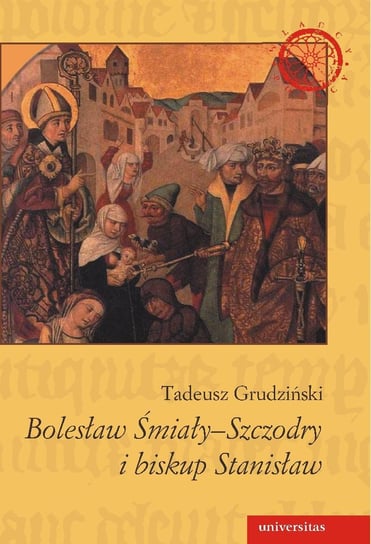 Bolesław Śmiały-Szczodry i biskup Stanisław Lohman Wanda, Grudziński Tadeusz