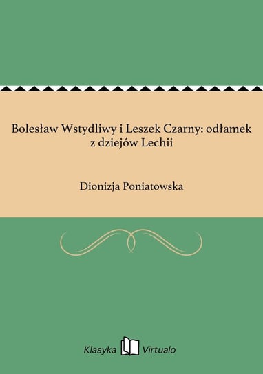 Bolesław Wstydliwy i Leszek Czarny: odłamek z dziejów Lechii Poniatowska Dionizja