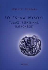 Bolesław Wysoki. Tułacz, repatriant, malkontent Zientara Benedykt