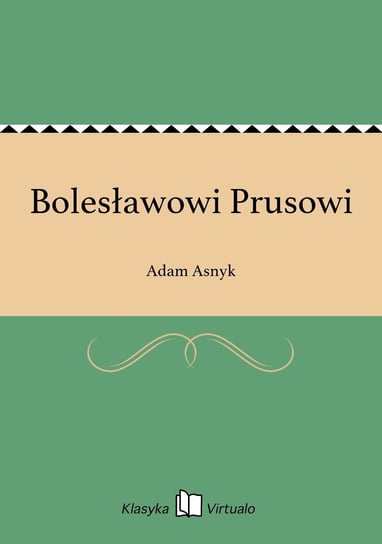 Bolesławowi Prusowi Asnyk Adam