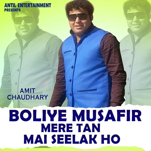 Boliye Musafir Mere Tan Mai Seelak Ho Amit Chaudhary