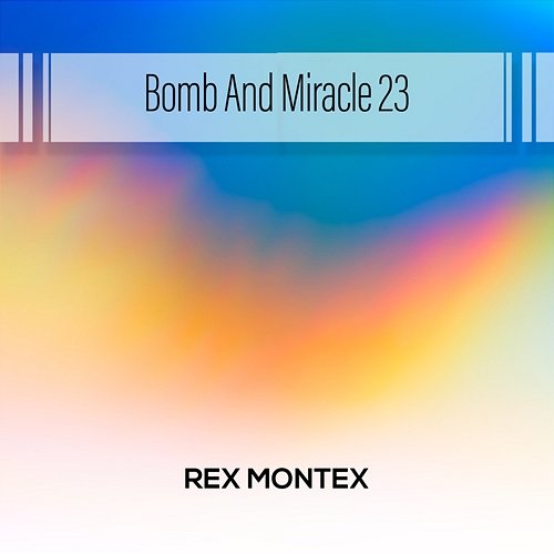 Bomb And Miracle 23 Rex Montex