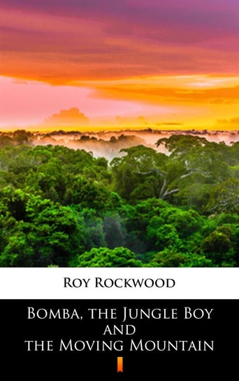 Bomba the Jungle Boy and the Moving Mountain - ebook mobi Rockwood Roy