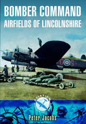 Bomber Command Airfields of Lincolnshire Jacobs Peter