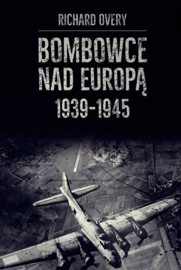 Bombowce nad Europą 1939-1945 Overy Richard