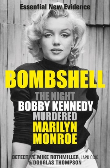 Bombshell: The Night Bobby Kennedy Killed Marilyn Monroe Opracowanie zbiorowe