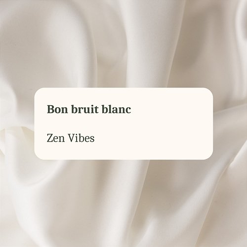 Bon Bruit Blanc (Séquence Bouclable) Zen Vibes