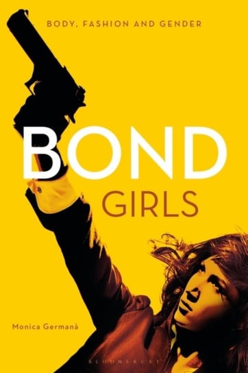 Bond Girls: Body, Fashion and Gender Germana Monica