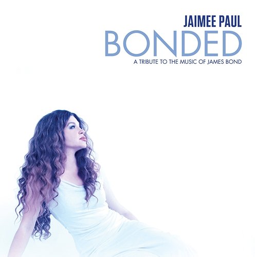 Bonded: A Tribute To The Music Of James Bond Jaimee Paul