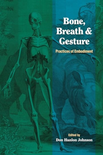 Bone, Breath, and Gesture: Practices of Embodiment Volume 1 Don Hanlon Johnson