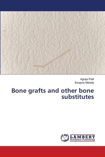 Bone grafts and other bone substitutes Patil Agraja