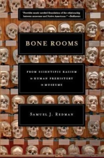 Bone Rooms: From Scientific Racism to Human Prehistory in Museums Samuel J. Redman