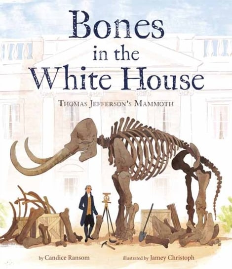 Bones in the White House: Thomas Jeffersons Mammoth Ransom Candice