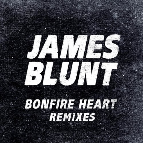 Bonfire Heart Remixes James Blunt