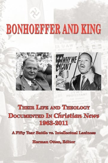 BONHOEFFER AND KING The Life and Theology Documented in Christian News 1963-2011 Lutheran News Inc
