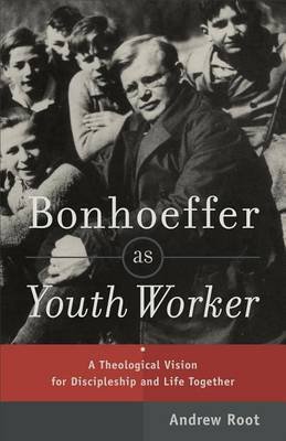 Bonhoeffer as Youth Worker Root Andrew