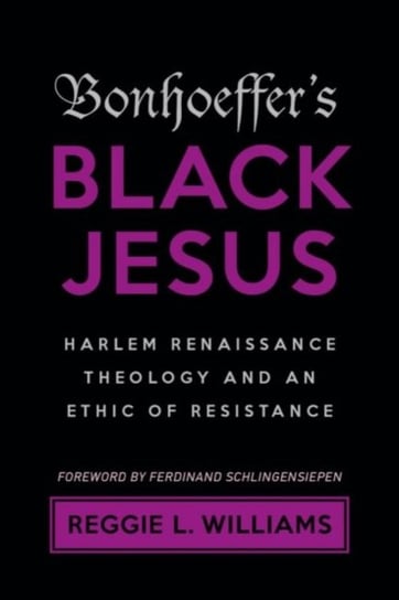 Bonhoeffer's Black Jesus: Harlem Renaissance Theology and an Ethic of Resistance Baylor University Press