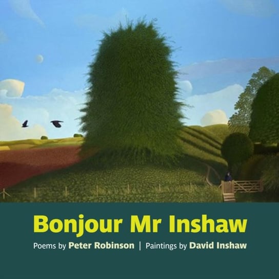 Bonjour Mr Inshaw: Poems by Peter Robinson, Paintings by David Inshaw Robinson Peter