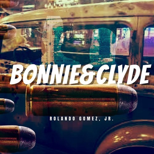 Bonnie & Clyde Rolando Gomez, Jr.
