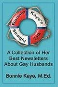 Bonnie Kaye's Straight Talk: A Collection of Her Best Newsletters about Gay Husbands Kaye Bonnie