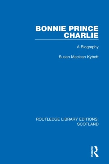 Bonnie Prince Charlie: A Biography Susan Maclean Kybett
