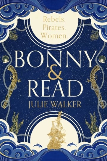 Bonny & Read: The beautiful and page-turning feminist historical novel for 2023 Julie Walker