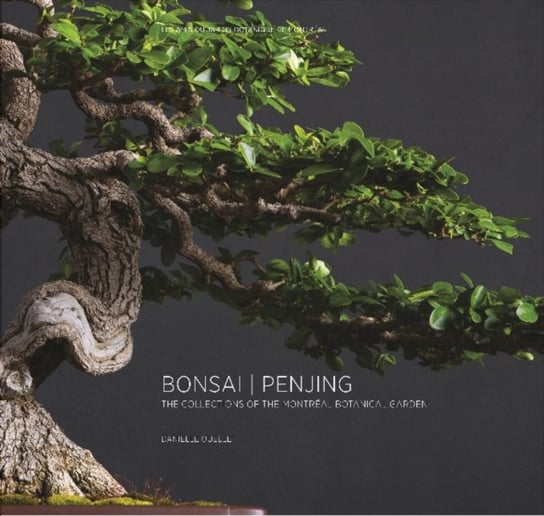 Bonsai Penjing: The Collections of the Montreal Botanitcal Garden Danielle Ouellet